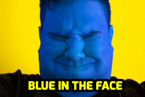 blue in the face